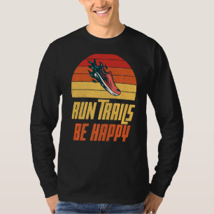 Run Trails be happy Marathon Runner T-Shirt