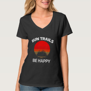 Run Trails Be Happy Sunset Trail Runner Running Gr T-Shirt