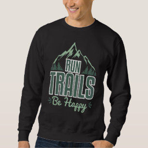 Run Trails Be Happy Women Athlete Sports Love Sweatshirt
