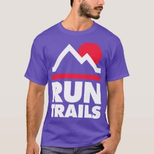 Run Trails Trail Running and Ultra Running T-Shirt