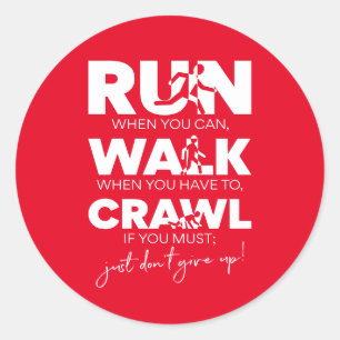 'Run... Walk... Crawl... Just Don't Give Up!' Classic Round Sticker
