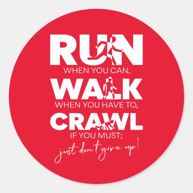 'Run... Walk... Crawl... Just Don't Give Up!' Classic Round Sticker (Front)
