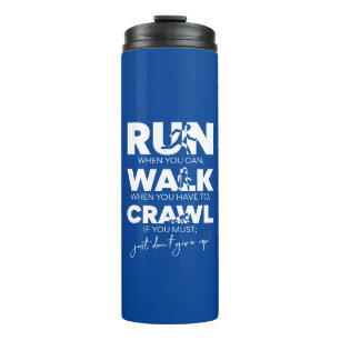 'Run... Walk... Crawl... Just Don't Give Up!' Thermal Tumbler