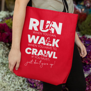 Run... Walk... Crawl... Just Don't Give Up! Tote Bag