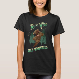 Run Wild, Stay Motivated Funny Bigfoot T-Shirt