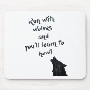 Run with wolves and you'll learn to howl mouse mat
