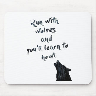Run with wolves and you'll learn to  howl mouse mat