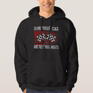 Run Your Car Not Your Mouth Drag Racing Car Mechan Hoodie