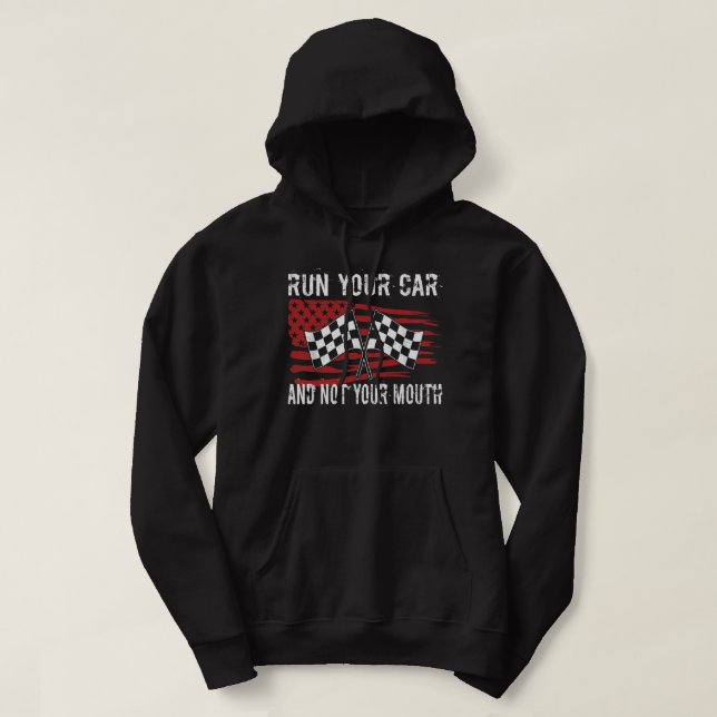 Run Your Car Not Your Mouth Drag Racing Car Mechan Hoodie (Design Front)