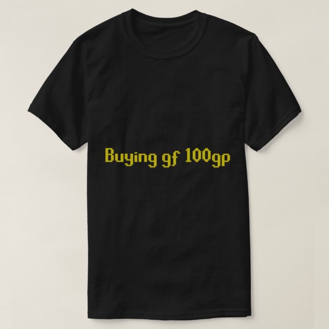 RuneScape _Buying gf 100gp_ Meme   T-Shirt (Design Front)