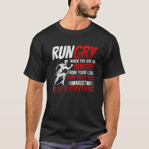 Rungry  When You Are So Hungry After Your Long Run T-Shirt