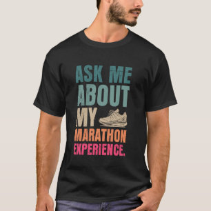 Runner ASK ME ABOUT MY MARATHON EXPERIENCE Funny T-Shirt