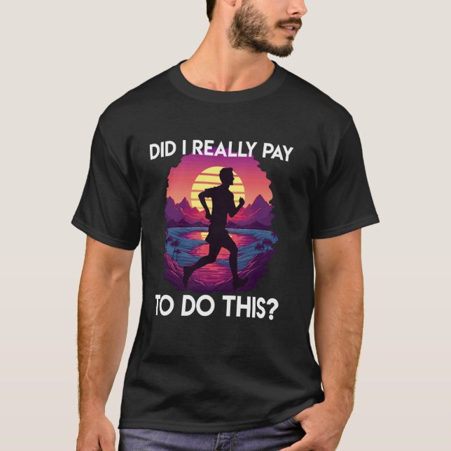 Runner DO I REALLY PAY TO DO THIS Funny Marathon T-Shirt (Front)