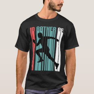 Runner Gift Id Rather Be Running Sports Lover T Sh T-Shirt
