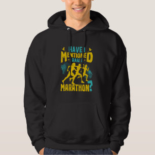 Runner HAVE I MENTIONED I RAN A MARATHON Funny Run Hoodie