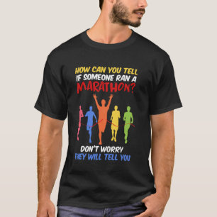 Runner HOW CAN YOU TELL IF SOMEONE RAN A MARATHON T-Shirt