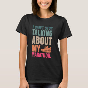 Runner I CAN'T STOP TALKING ABOUT MY MARATHON Funn T-Shirt