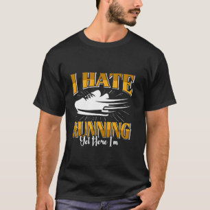 Runner I HATE RUNNING Running Funny Marathon T-Shirt