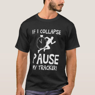 RUNNER IF I COLLAPSE PAUSE MY TRACKER Funny Marath T-Shirt