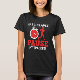 Runner IF I COLLAPSE PLEASE PAUSE MY TRACKER Marat T-Shirt