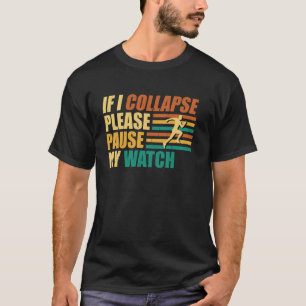 Runner IF I COLLAPSE PLEASE PAUSE MY WATCH Funny M T-Shirt