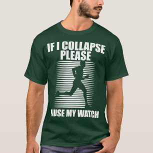 Runner If I collapse please pause my watch w T-Shirt