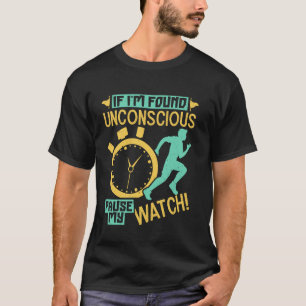 Runner IF I'M FOUND UNCONSCIOUS PAUSE MY WATCH Mar T-Shirt