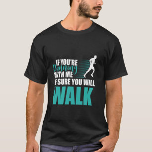 Runner IF YOU'RE RUNNING WITH ME Funny Running T-Shirt