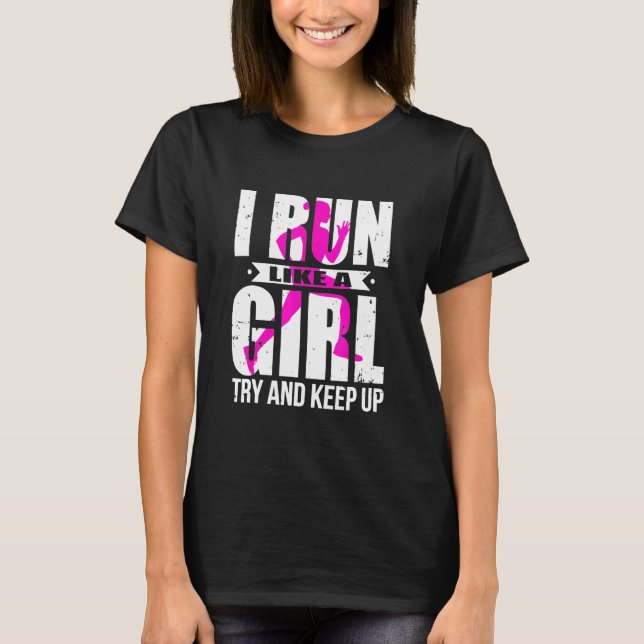 Runner - Running - I Run Like A Girl Try To Keep U T-Shirt (Front)