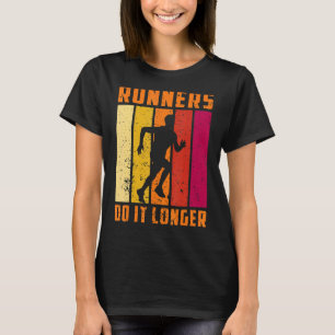 Runners Do Longer Running Sport Triathlon Marathon T-Shirt