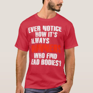 Runners Find Dead Bodies Funny Running Quote T-Shirt