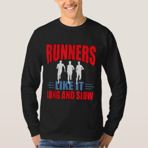 Runners Like It Long And Slow Funny Distance Runni T-Shirt