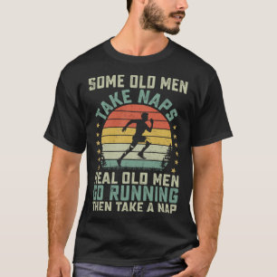 Runners Some Old Men Take Naps Real Old Men Go Run T-Shirt
