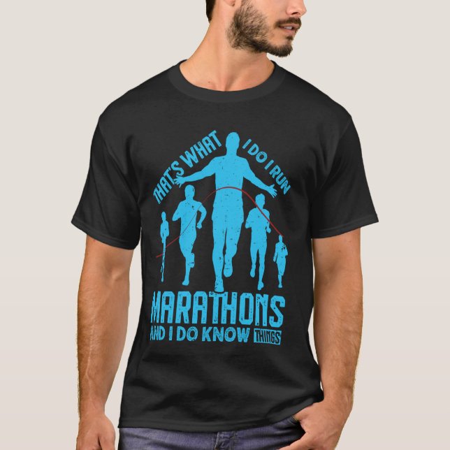 Runners THAT'S WHAT I DO I RUN MARATHONS Funny Run T-Shirt (Front)
