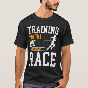 Runners TRAINING FOR THE BIG RACE Running Funny Ma T-Shirt