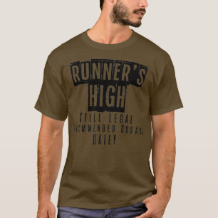 Runnerx27s High Still Legal Recommended Dosage Dai T-Shirt