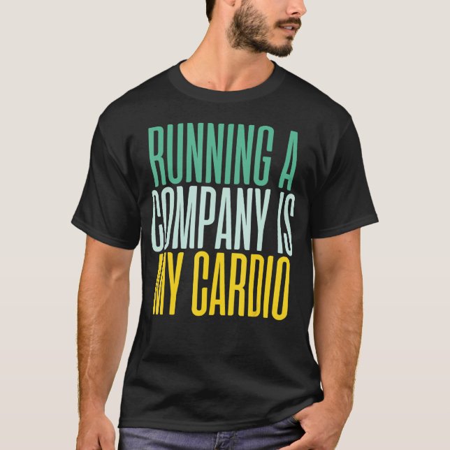Running A Company Is My Cardio Ceo Business T-Shirt (Front)
