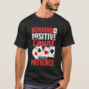 Running A Positive Count On My Patience Blackjack  T-Shirt
