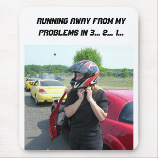 RUNNING AWAY FROM MY PROBLEMS IN 3... 2... 1... MOUSE MAT