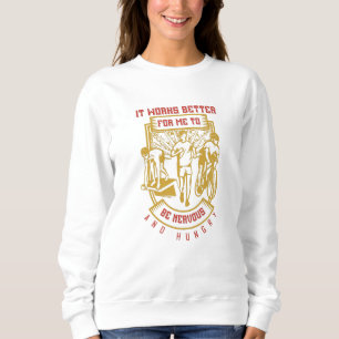 Running -Better to be nervous and hungry Sweatshirt