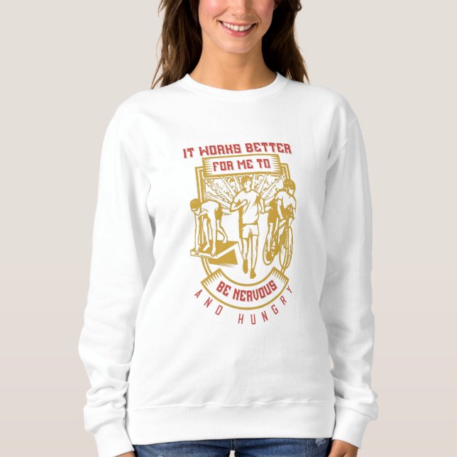 Running -Better to be nervous and hungry Sweatshirt (Front)