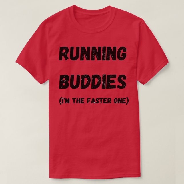 Running Buddies Im The Faster One Run T-Shirt (Design Front)