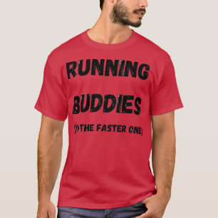 Running Buddies Im The Faster One Run T-Shirt