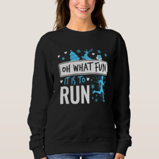 Running Christmas Oh What Fun It Is to Run Sweatshirt