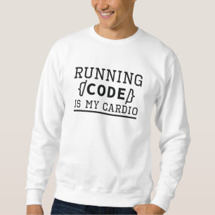 Running Code Is My Cardio Sweatshirt