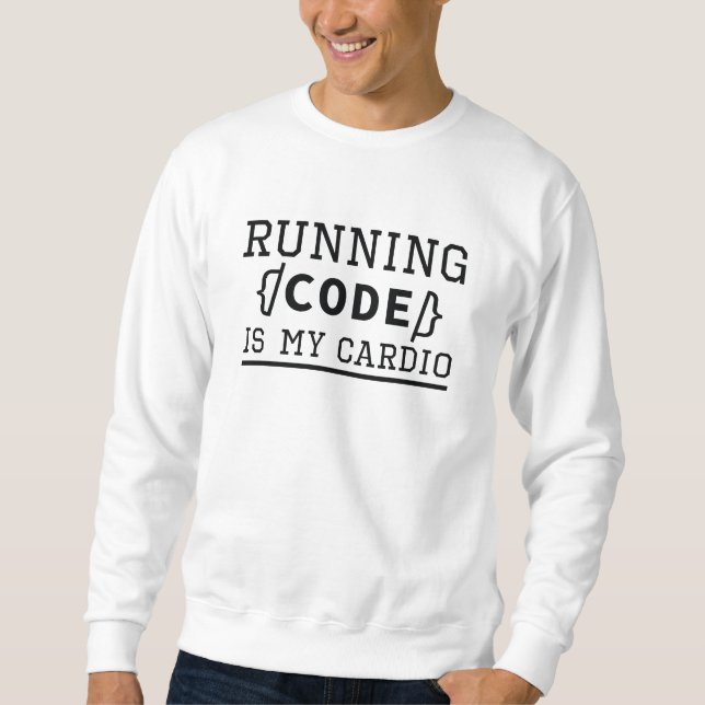 Running Code Is My Cardio Sweatshirt (Front)