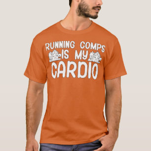Running comps is my cardio T-Shirt