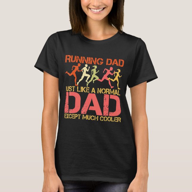 Running Dad Just Like A Normal Dad But Except Much T-Shirt (Front)