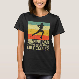 Running Dad Just Like A Regular Dad Only Cooler Ma T-Shirt