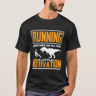 Running Dinosaur Funny Quote Runner Motivation T-Shirt